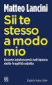 Sii te stesso a modo mio. Essere adolescenti nell'epoca della fragilità adulta